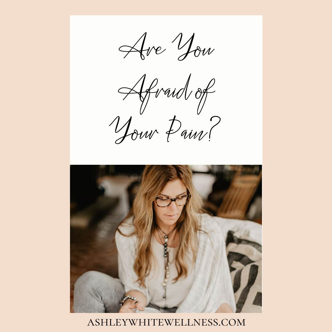 Are You Afraid of Your Pain?