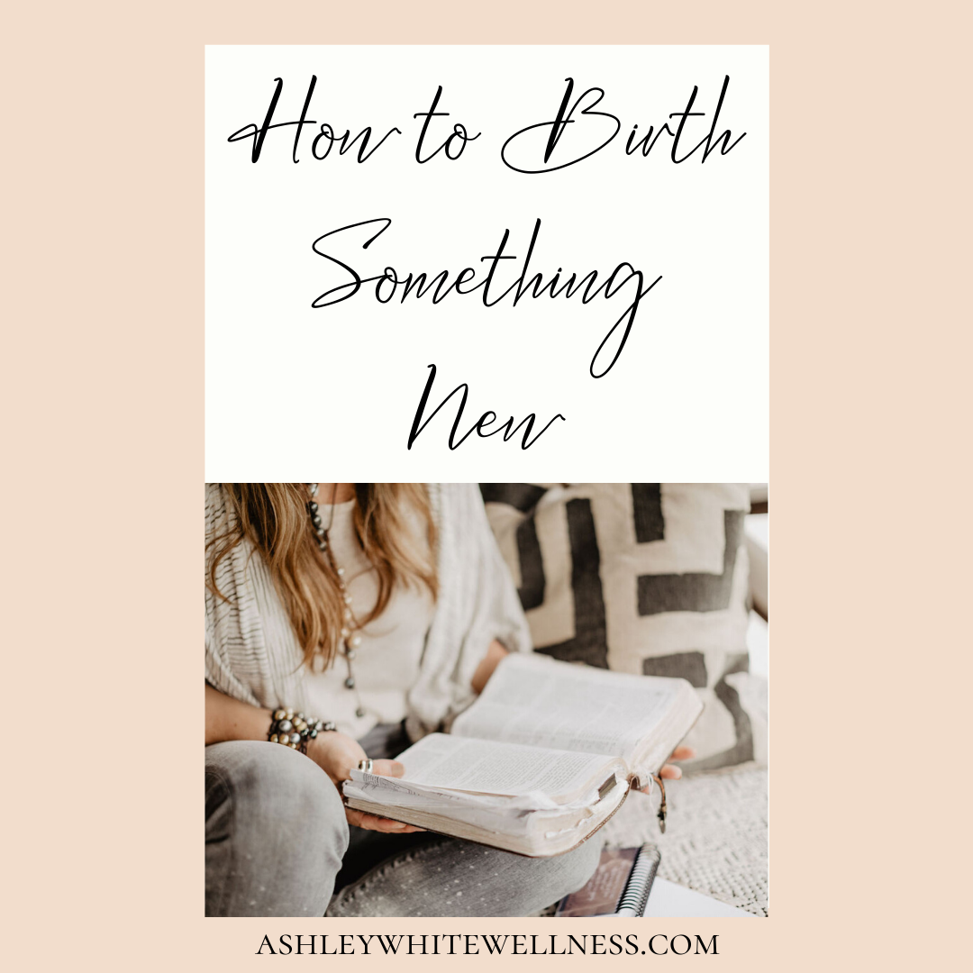 How to Birth Something New
