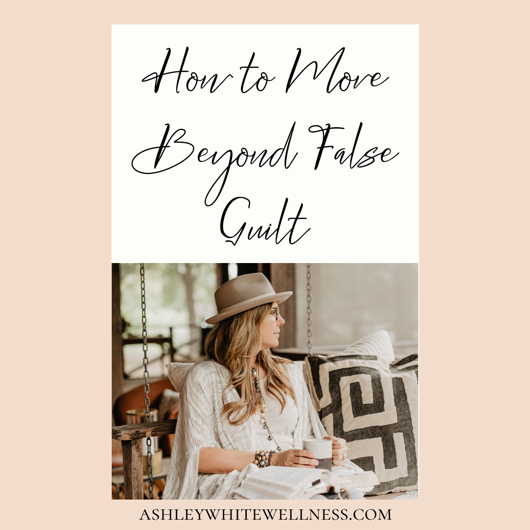 How to Move Beyond False Guilt