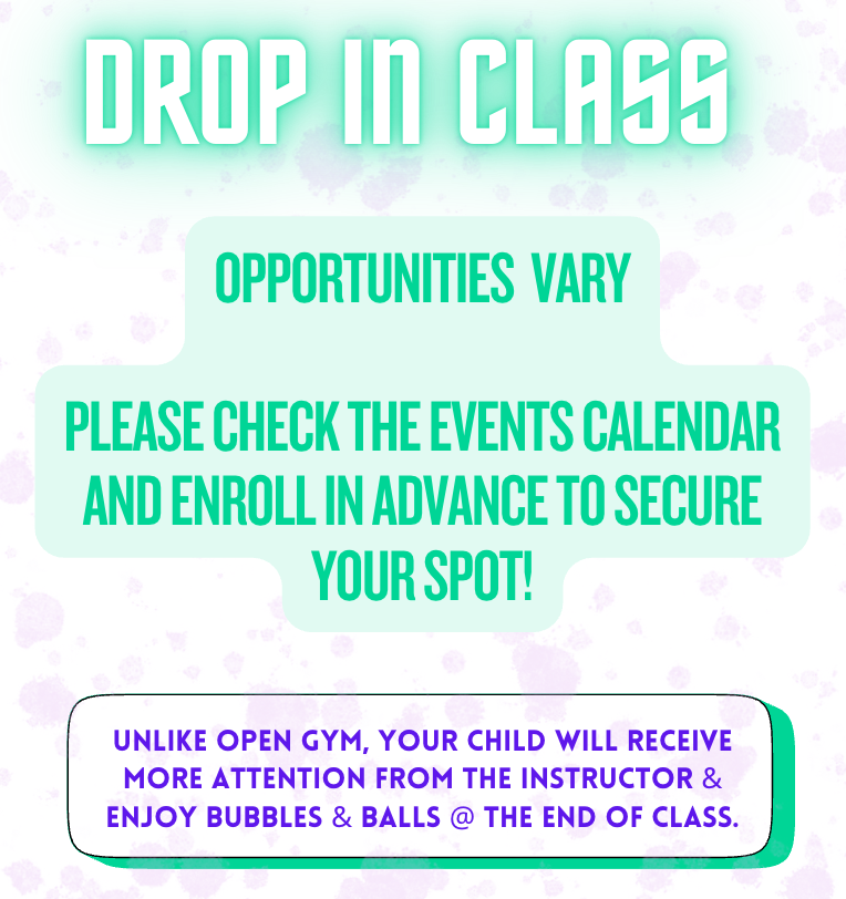 A colorful flyer with teal, purple, and white colors promoting a drop-in class. It encourages checking the events calendar and enrolling in advance, and mentions children receiving more attention from instructors and enjoying bubbles and balls at the end of class.