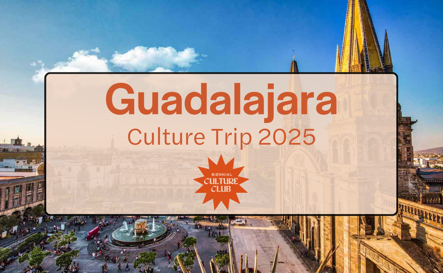 Culture Club: Guadalajara Culture Trip 2025