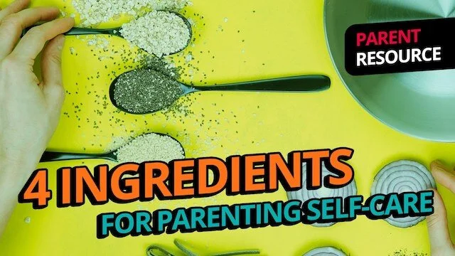 Four Ingredients For Parenting Self-Care