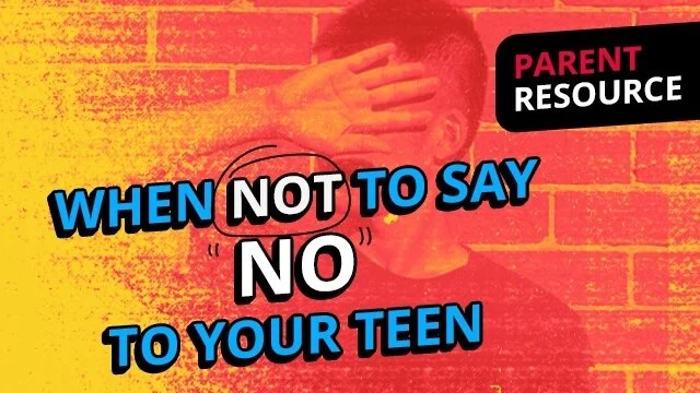 When Not To Say "No" To Your Teen