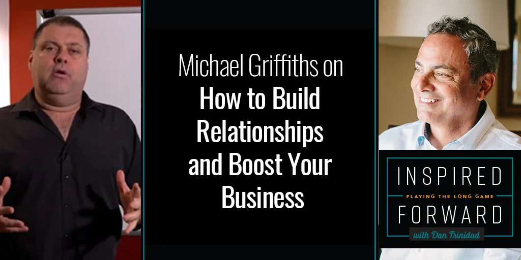 How to Build Relationships and Boost Your Business w/ Michael Griffiths