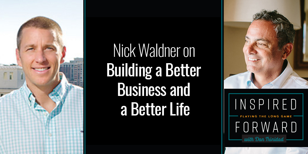 Building a Better Business and a Better Life w/ Nick Waldner