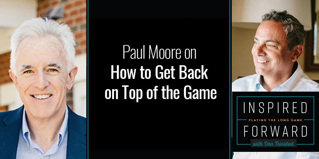 How to Get Back on Top of the Game w/Paul Moore