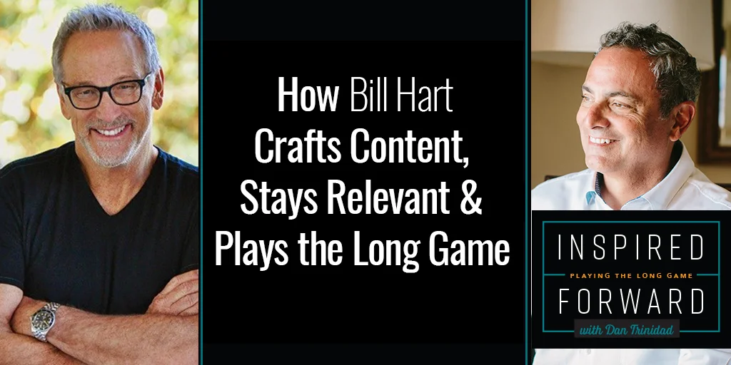 How Bill Hart Crafts Content, Stays Relevant &amp; Plays the Long Game
