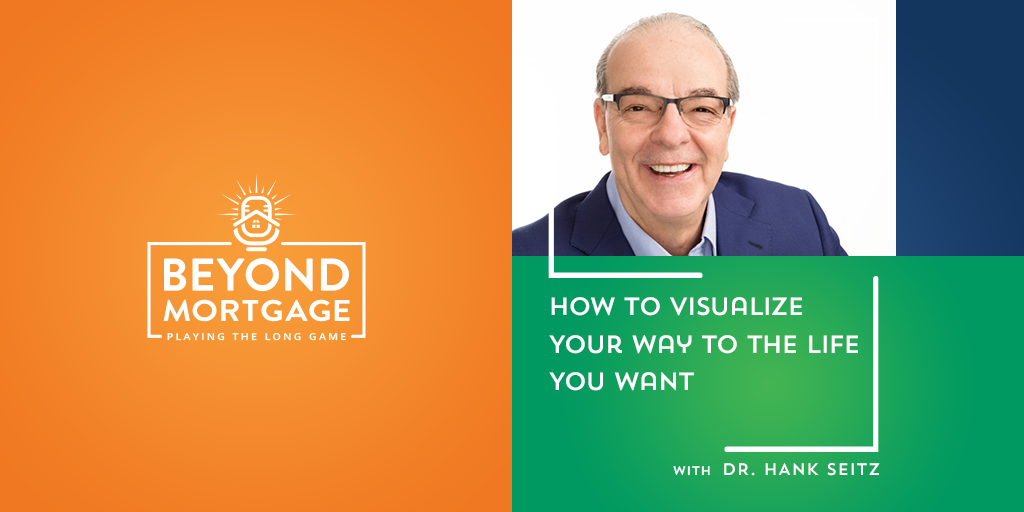 How to Visualize Your Way to the Life You Want w/Dr. Hank Seitz