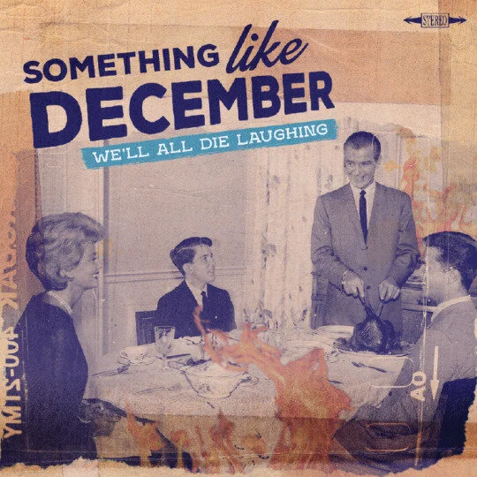 SOMETHING LIKE DECEMBER — WE ALL DIE LAUGHING — THE REVIEW