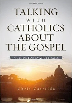 Talking-to-Catholics-about-the-Gospel-by-Chris-Castaldo.jpg