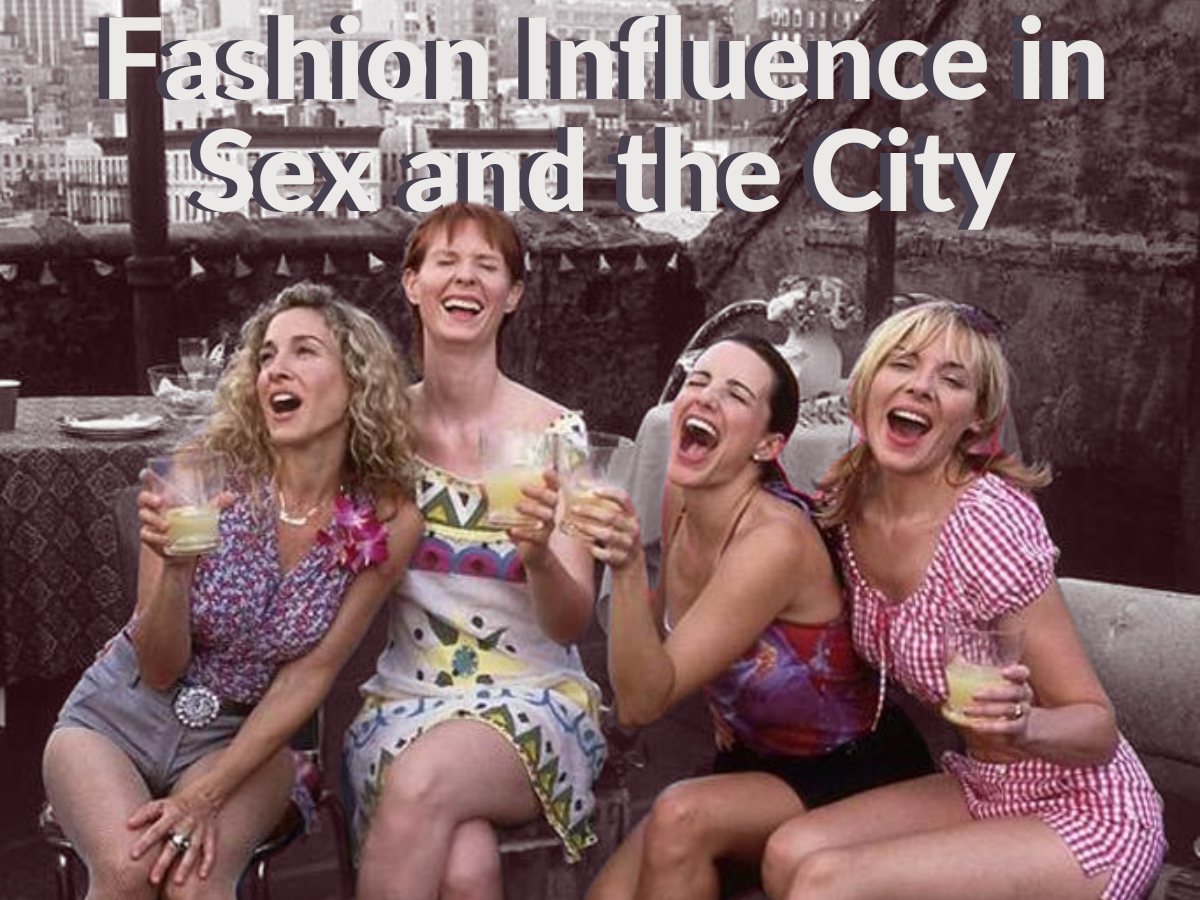 Fashion Influence in Sex and the City: How Your Style Defines You