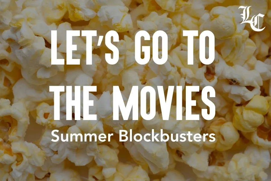 Let’s go to the movies: Summer blockbusters