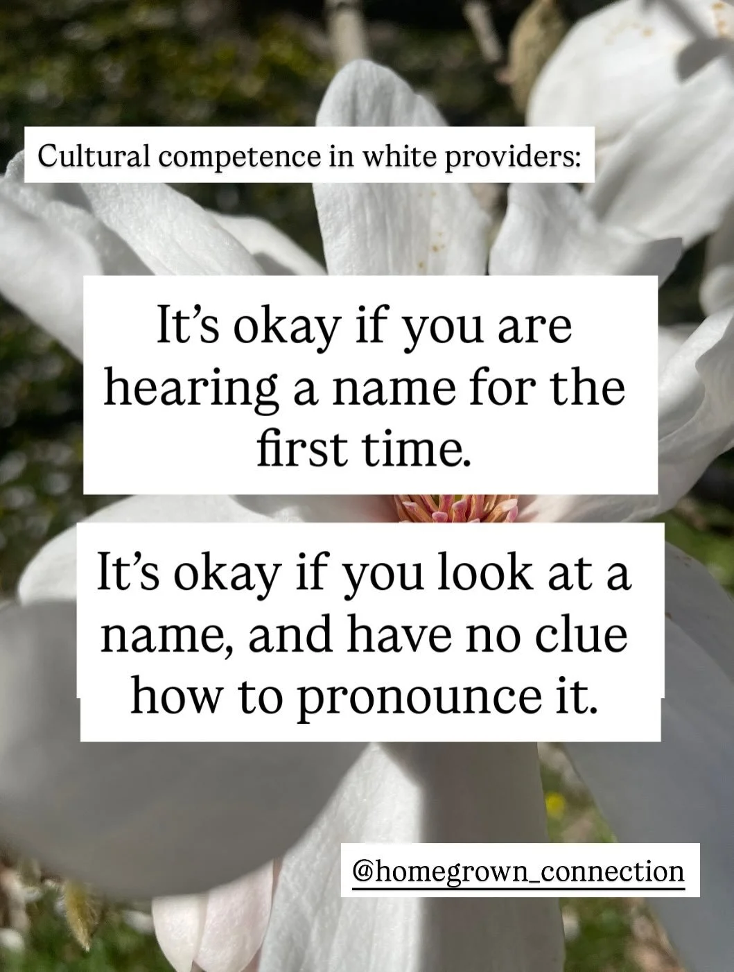 Cultural competency:

It&rsquo;s okay if you are hearing a name for the first time. 

It&rsquo;s okay if you look at a name, and have no clue how to pronounce it. 

It is imperative you earnestly try, and keep trying rather than stating you can&rsquo