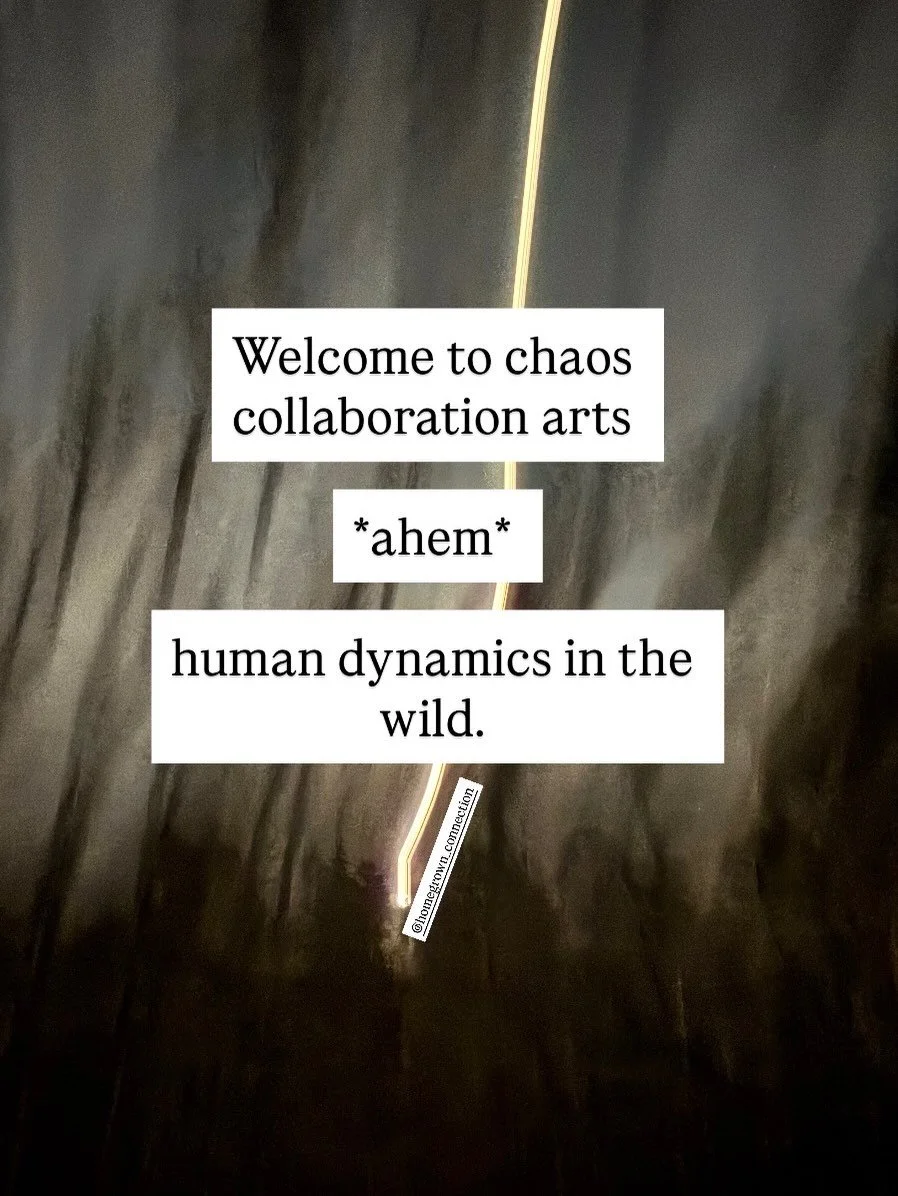 Welcome to chaos collaboration arts *ahem* human dynamics in the wild&hellip; 

Chaos collaboration arts is an industry of unraveling the chaos and dissonance of harmful practices amongst adults, 

and perpetuated on children, 

gently enough for a n