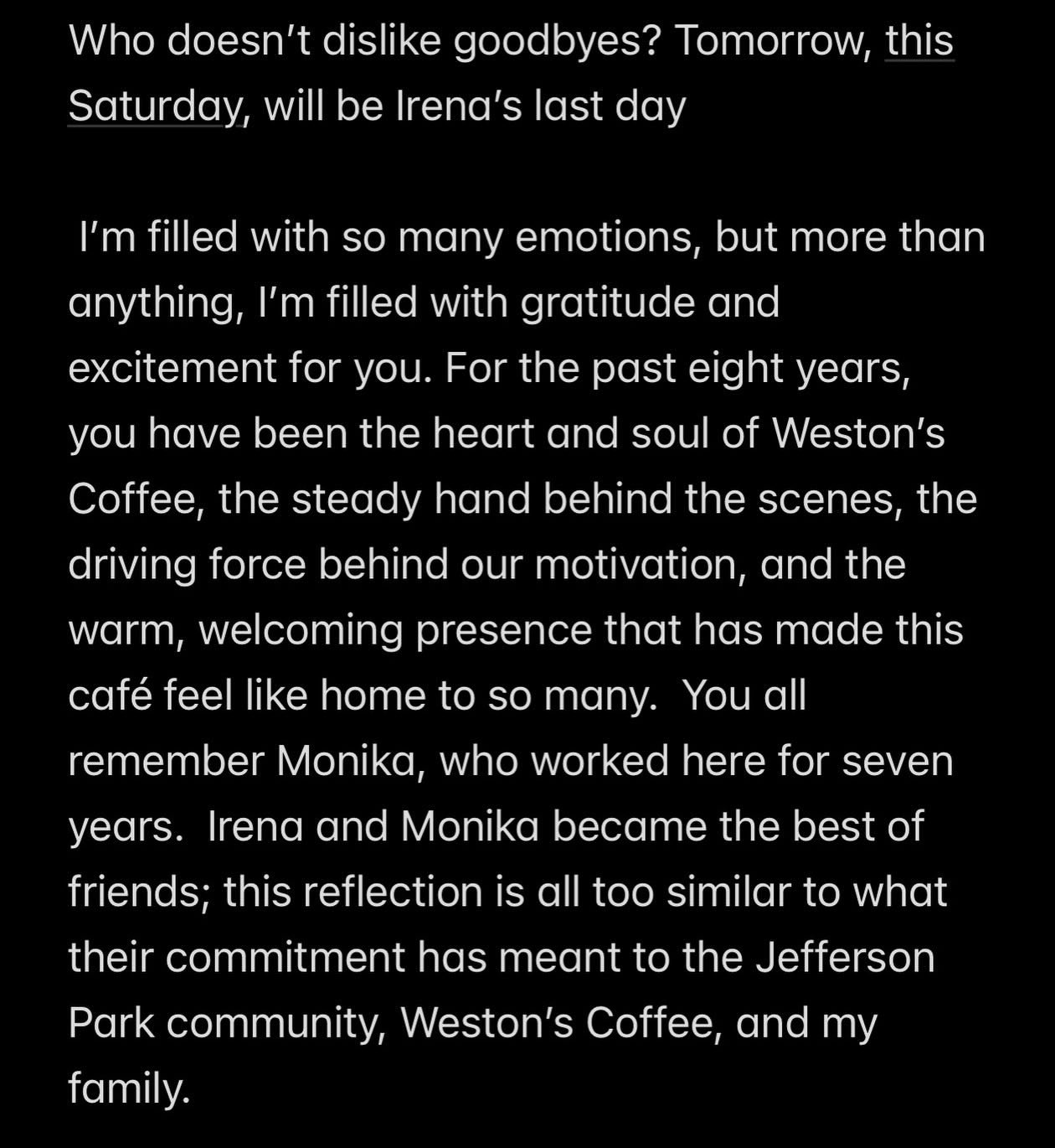 Who doesn&rsquo;t dislike goodbyes? Tomorrow, this Saturday, will be Irena&rsquo;s last day

&nbsp;I&rsquo;m filled with so many emotions, but more than anything, I&rsquo;m filled with gratitude and excitement for you. For the past eight years, you h