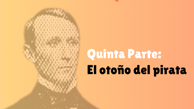 54| El pirata emperador. Quinta Parte: El otoño del pirata
