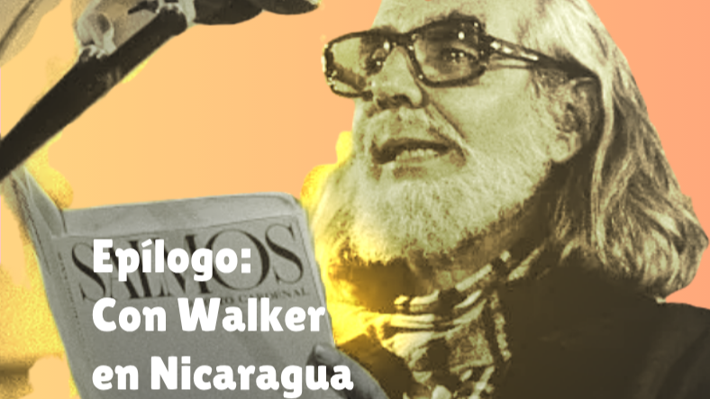 55| Epílogo: "Con Walker en Nicaragua." Poema de Ernesto Cardenal