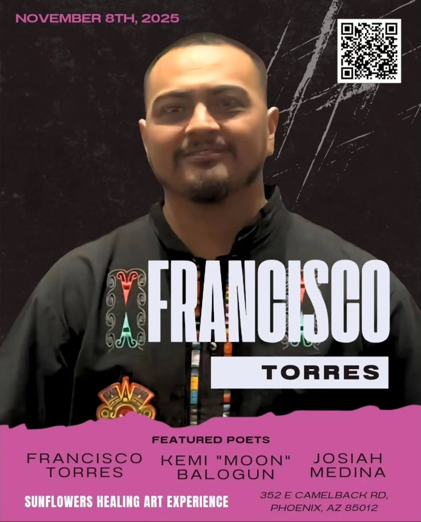 Sunflowers Healing Art Experience featured poets and musical artists:

November 8th, 2025
1 p.m. - 4 p.m.
Free Arts of Arizona 
352 E Camelback Rd, Phoenix, AZ 85012

1. Francisco Torres: @cisco.poetry

Francisco Torres is a community leader, poet, a