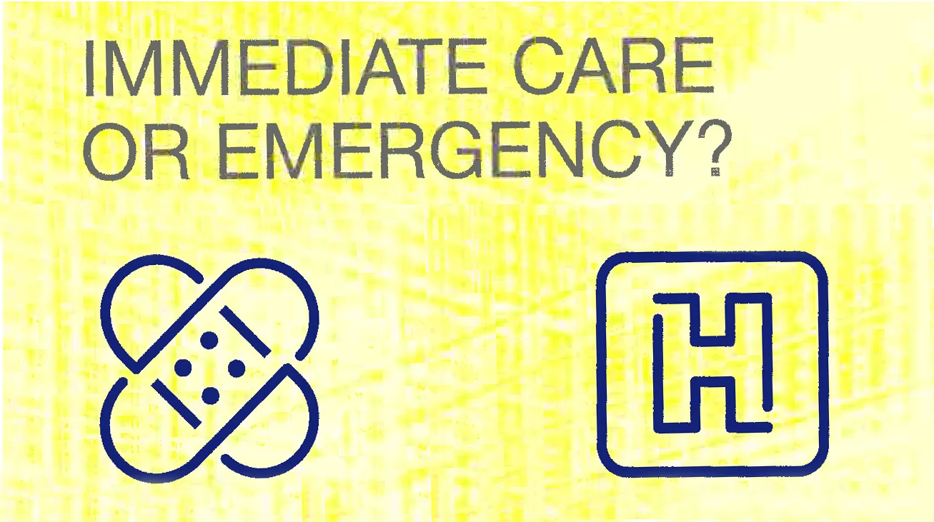 Immediate Care or Emergency?