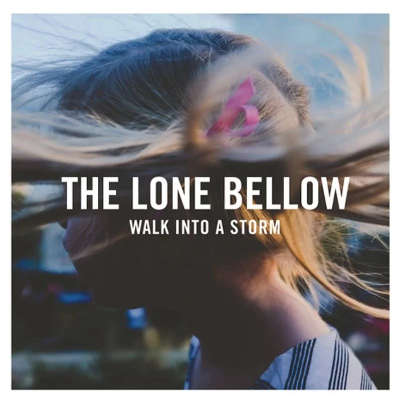 The Lone Bellow - Walk Into A Storm.jpg