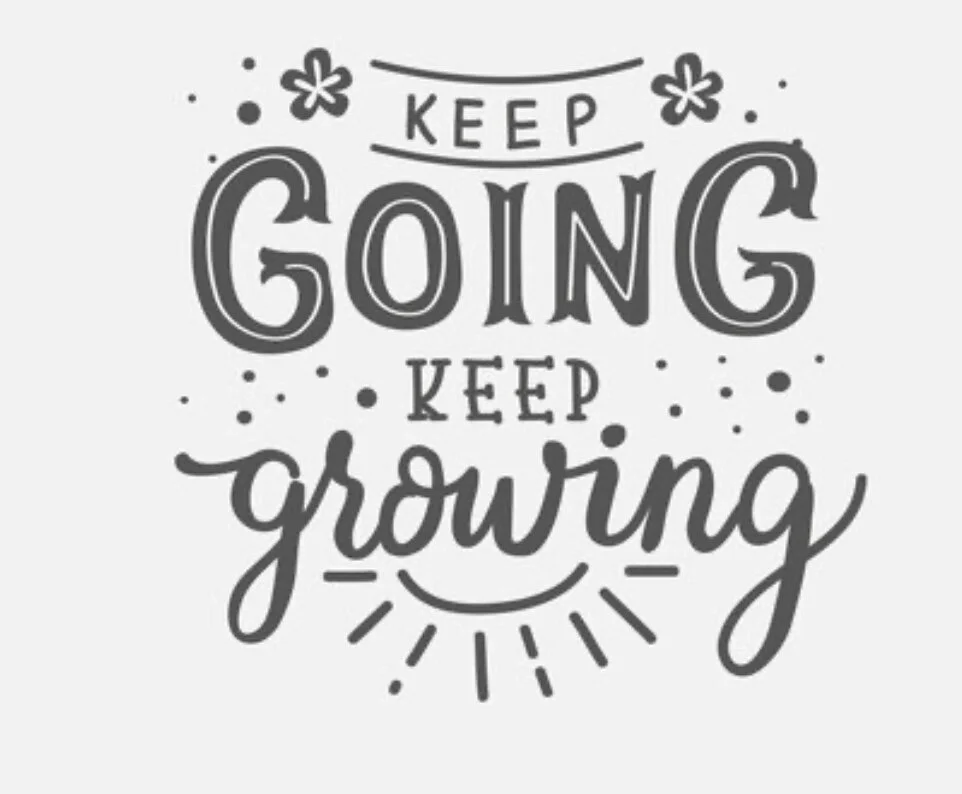 Keep going....keep growing