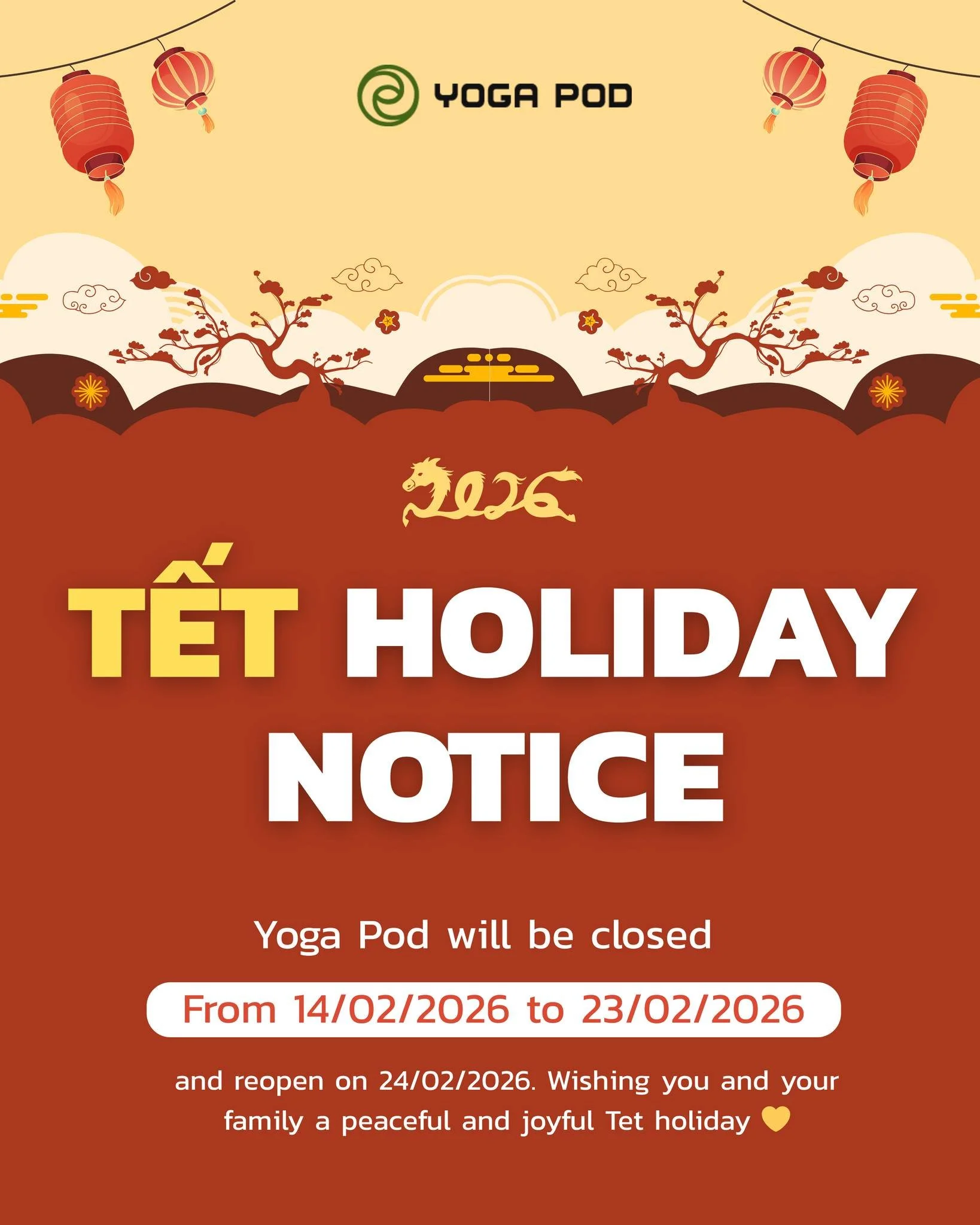 🧧 𝐓𝐄𝐓 𝐇𝐎𝐋𝐈𝐃𝐀𝐘 𝐍𝐎𝐓𝐈𝐂𝐄 | 𝟏𝟒/𝟎𝟐 - 𝟐𝟑/𝟎𝟐/𝟐𝟎𝟐𝟔 🌸

Dear YP family,

Yoga Pod will be closed for the Tet (Lunar New Year) holiday from February 14 to February 23, 2026, and will reopen on February 24, 2026 

As we will be close