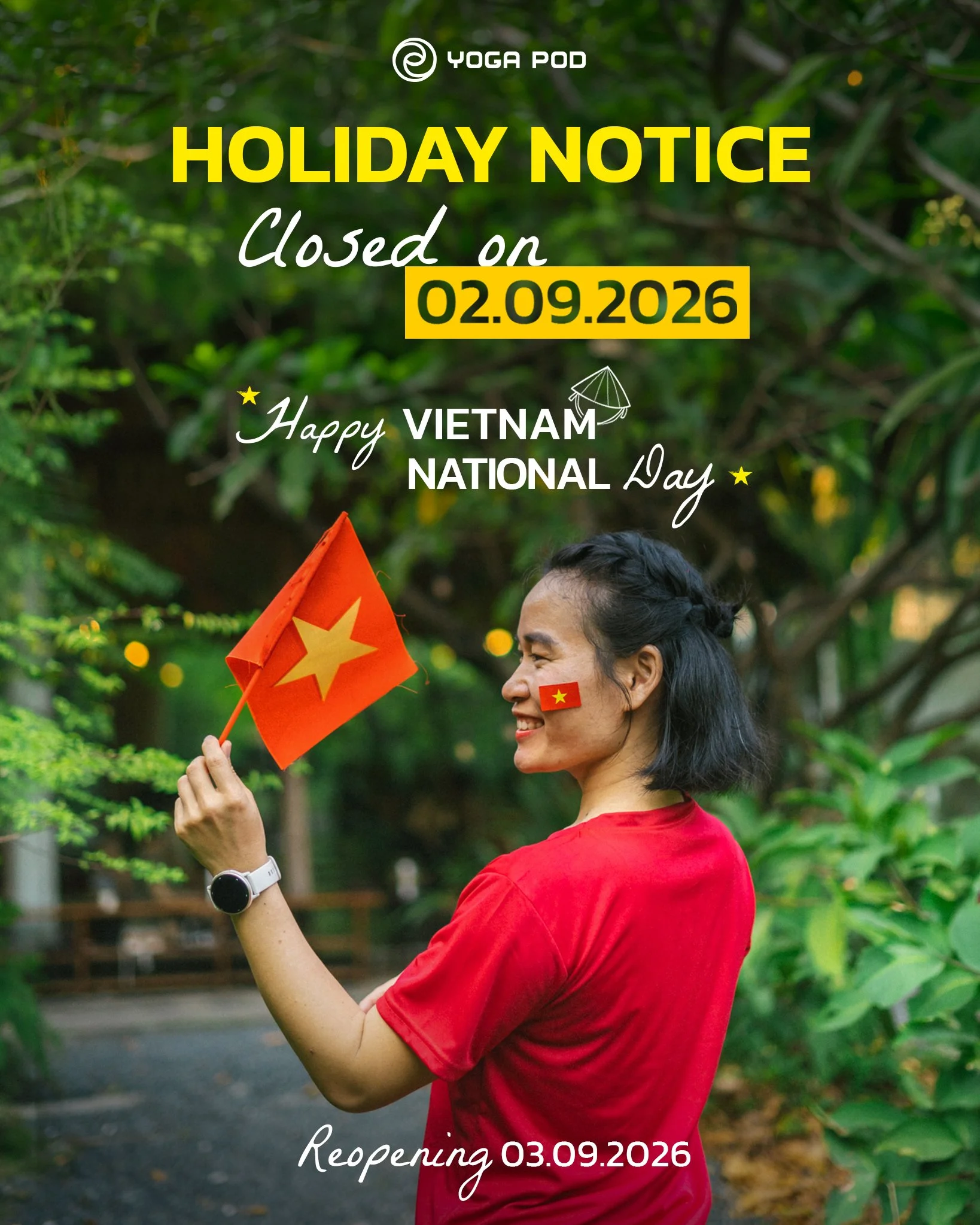(Vui l&ograve;ng xem Tiếng Việt b&ecirc;n dưới)

NATIONAL DAY CLOSURE NOTICE 🇻🇳

Dear YP Fam,

In celebration of Vietnam&rsquo;s National Day, Yoga Pod will take a one-day break on September 2.

We&rsquo;ll reopen on September 3 and look forward to