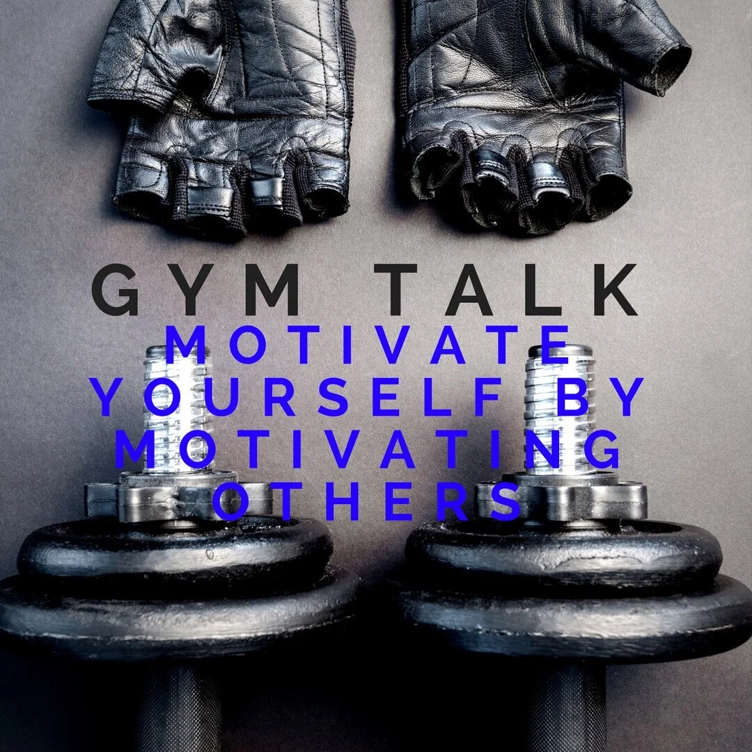 How to Motivate Yourself By Motivating Others|Gym Talk