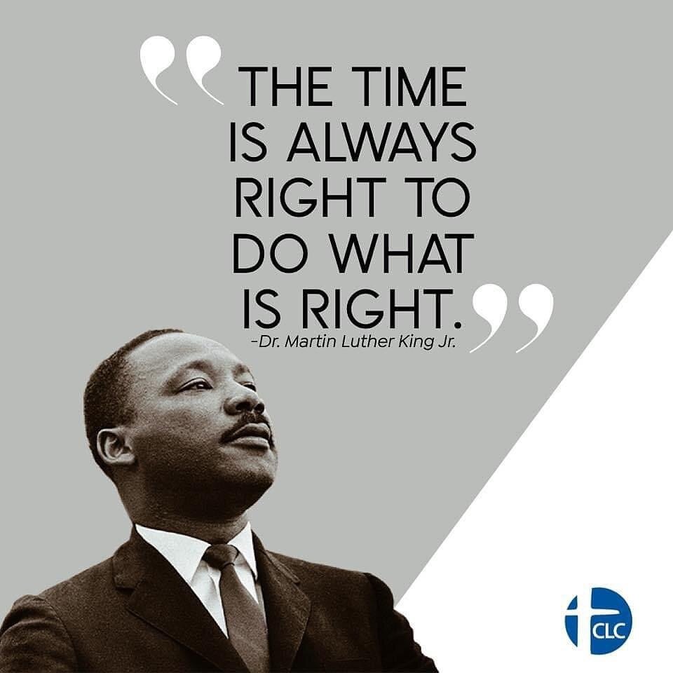 &ldquo;The time is always right to do what is right.&rdquo; Dr. Martin Luther King, Jr.  #MLK #MLKday