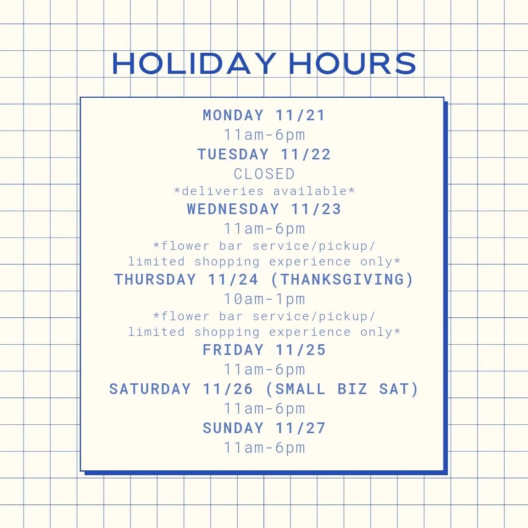 Some changes in our hours for the holiday week next week, so please take note!

Our Thanksgiving preorders are open until 11/23, which helps us guarantee you have the freshest, most beautiful blooms for your celebration 🦃

We'll have limited hours o