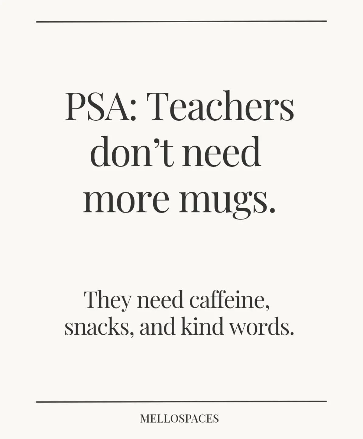 PSA: Teachers don&rsquo;t need more mugs.

Former elementary school teacher turned professional organizer here 🙋&zwj;♀️

I can confidently say&hellip; nobody wants more mugs.

They want:
☕️ caffeine
🍫 snacks
💳 gift cards
✍️ and a thoughtful note