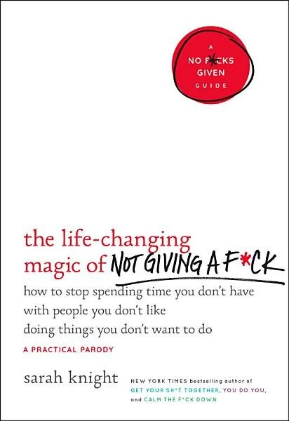 The Life Changing Magic of Not Giving a F*ck by Sarah Knight
