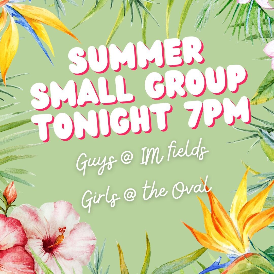 Summer small groups happening tonight at 7pm on campus!

Guys meet at the IM fields!
Girls meet at the Oval!

See you there!