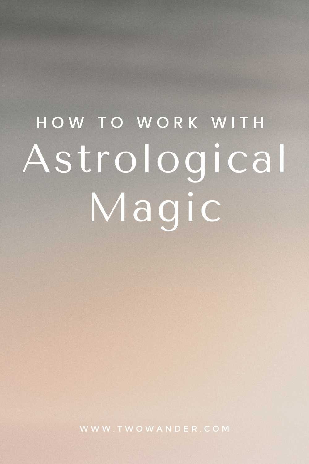 two-wander-how-to-work-with-astrological-magic