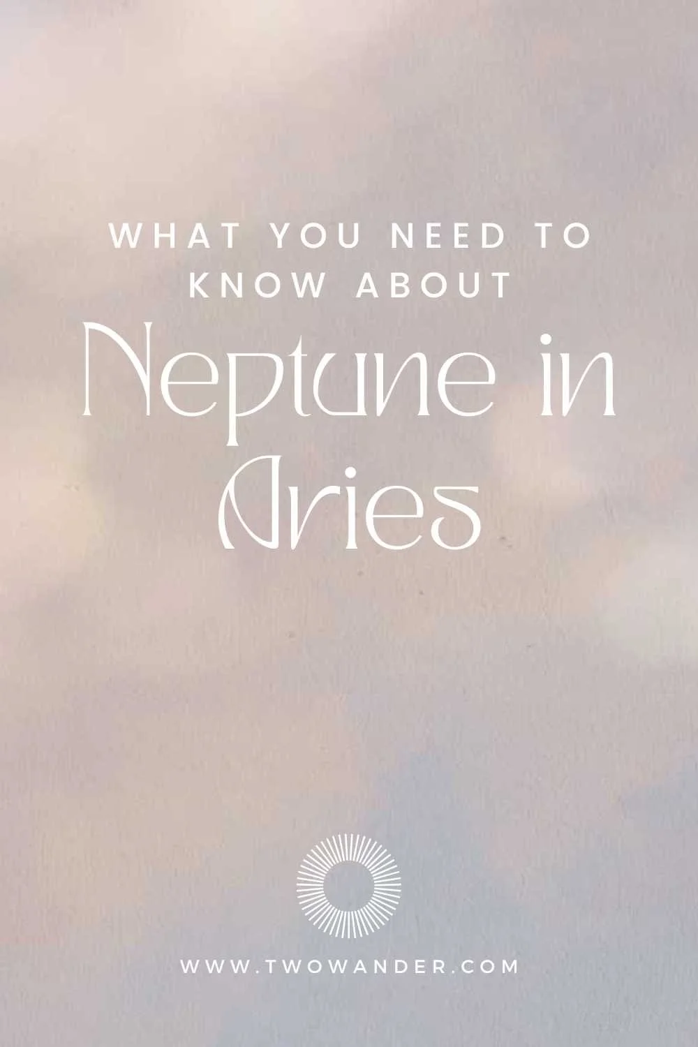 Two Wander - What You Need To Know About Neptune In Aries