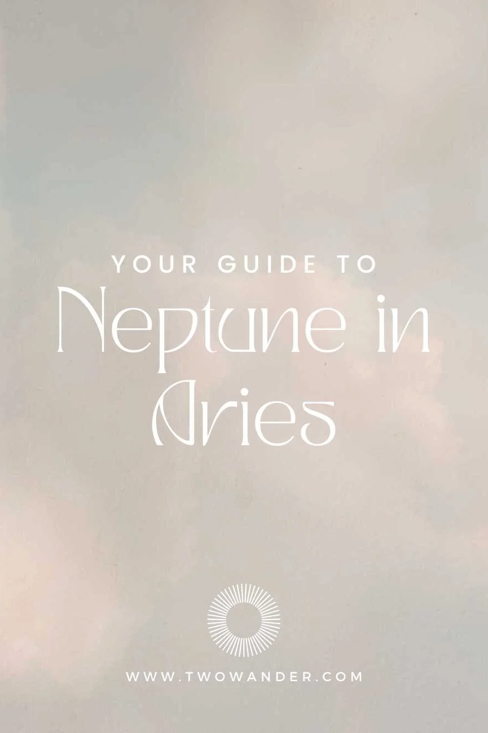 Two Wander - What You Need To Know About Neptune In Aries