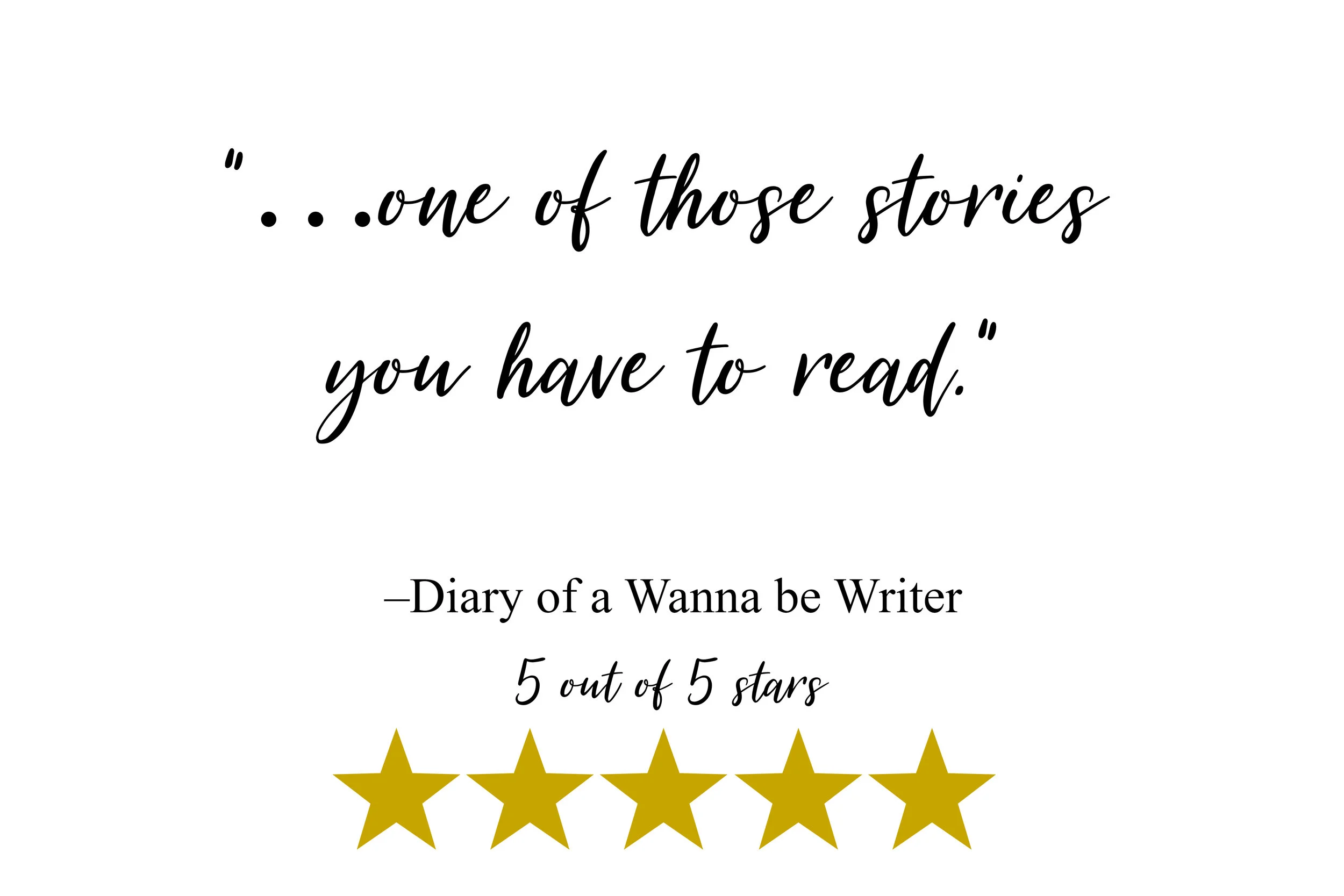 “…one of those stories you have to read.” –Diary of a Wanna be Writer