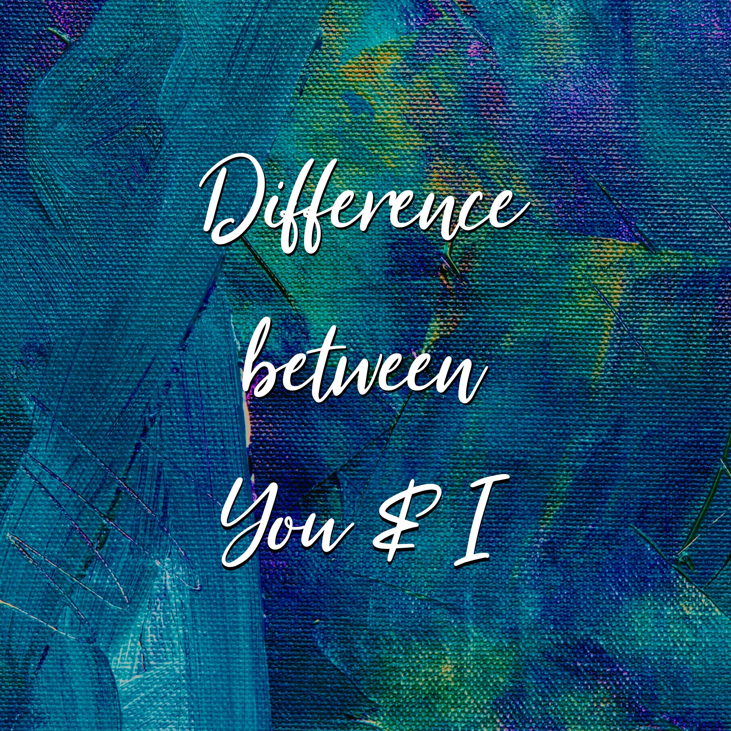 Difference Between You and I