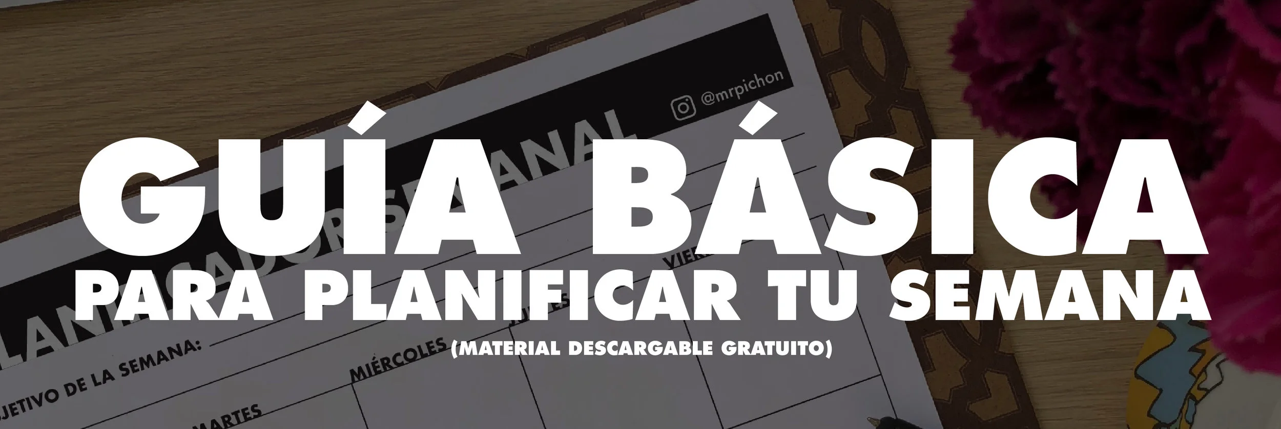 
Guía básica para planificar tu semana.  