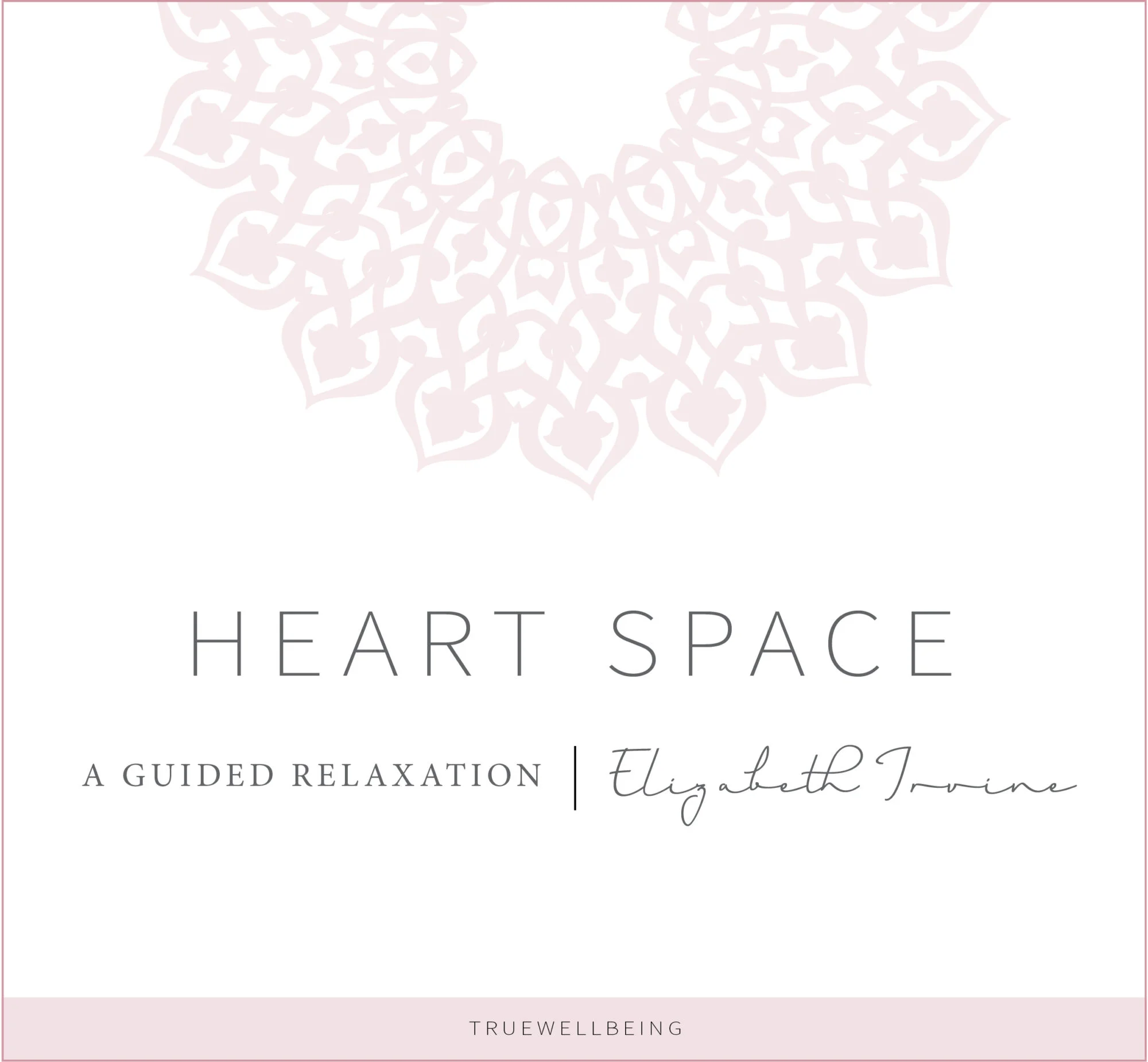 GUIDED RELAXATION AUDIO: HEART SPACE
