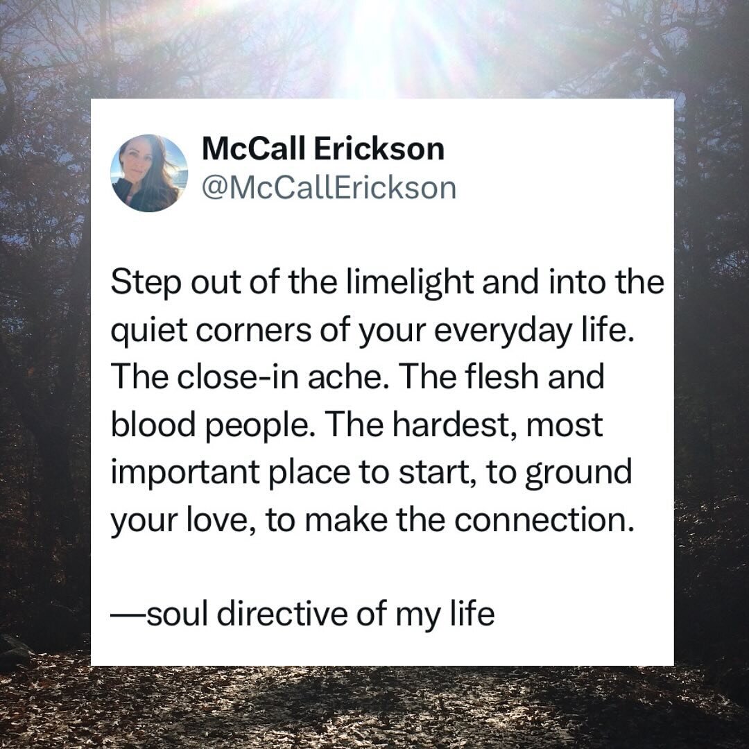I am a mystic. My gate is narrow. 

♡ 

Slides:

1. Step out of the limelight and into the quiet corners of your everyday life.
The close-in ache. The flesh and blood people. The hardest, most important place to start, to ground your love, to make th