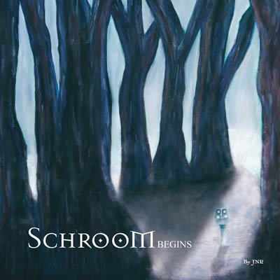 Schroom: Begins