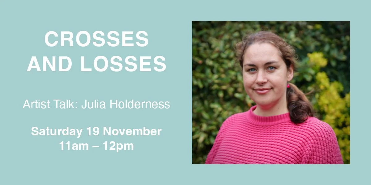Artist Talk Julia Holderness on Crosses and Losses — The Wallace Arts