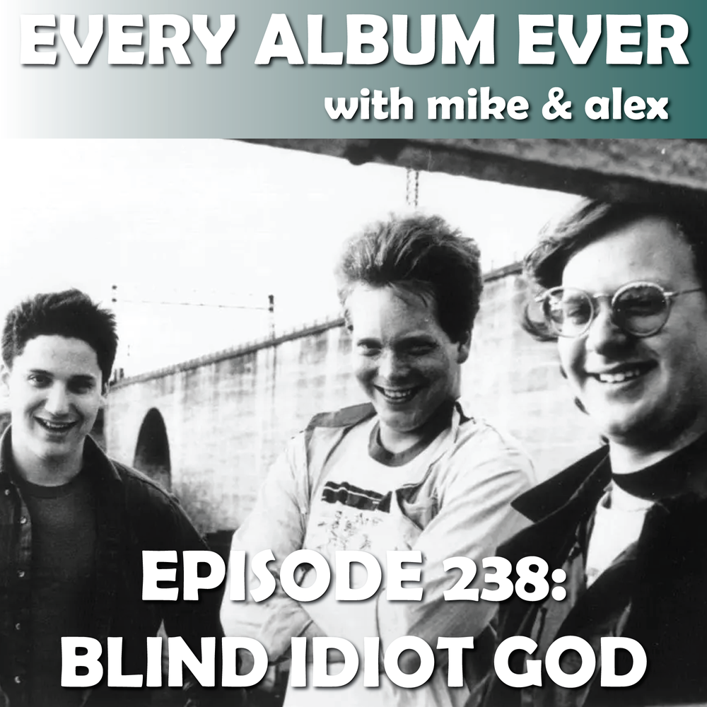 Episode 238: Blind Idiot God — Every Album Ever Podcast