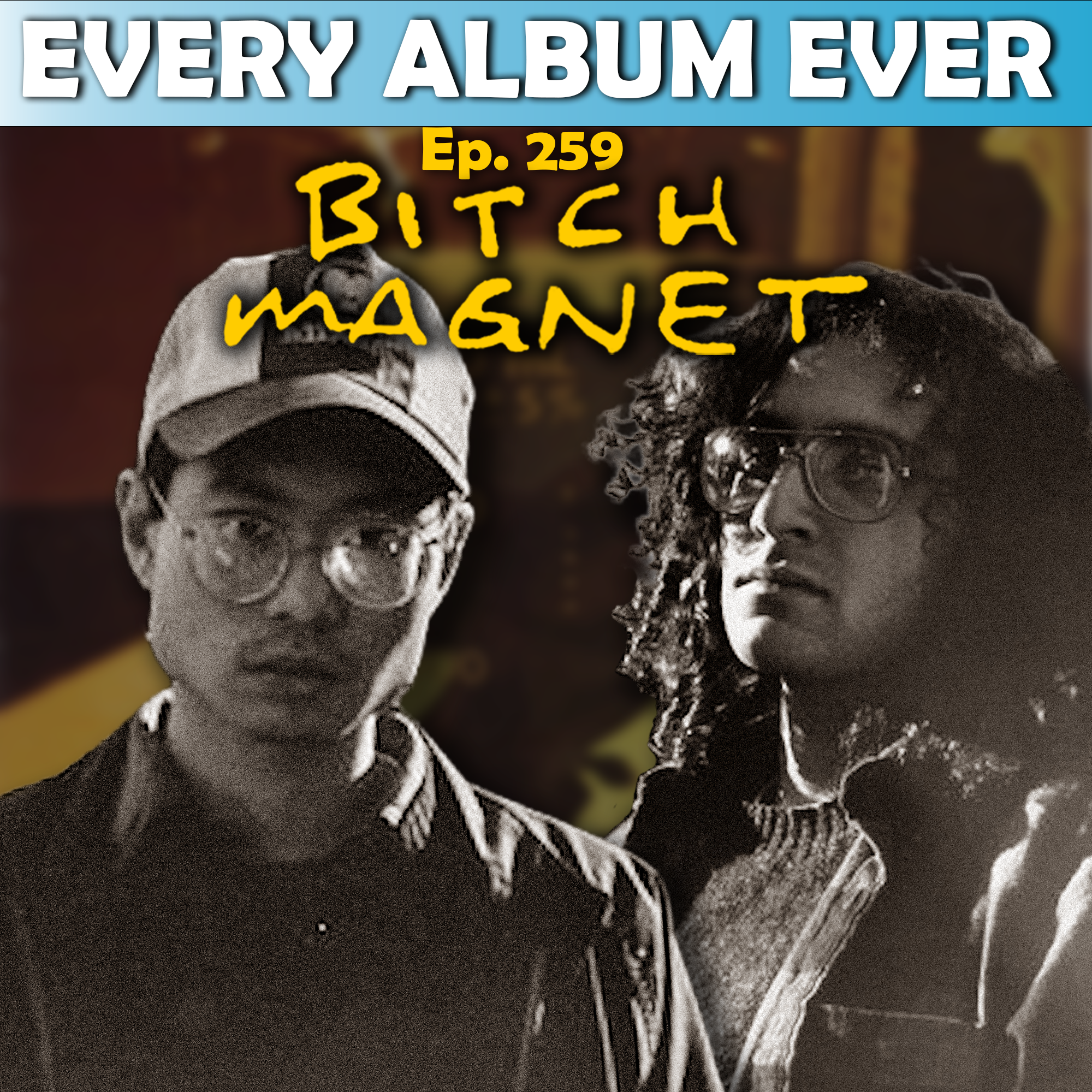 Episode 259: Bitch Magnet