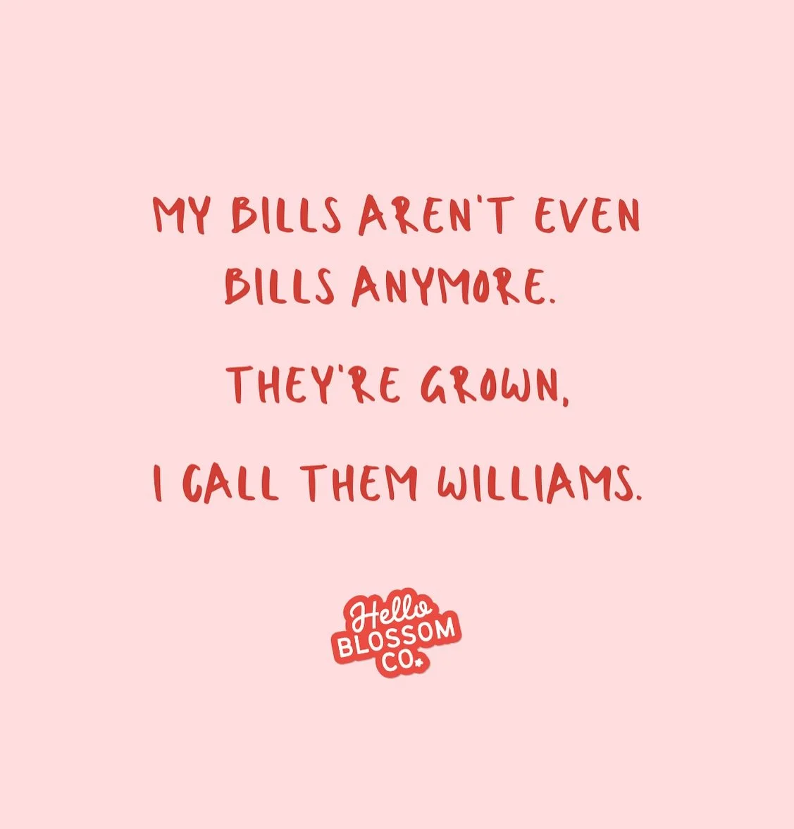 B I L L S.  B I L L S.  B I L L S.

Not me out here saying my bills have matured&hellip; they&rsquo;ve grown up, gotten serious, and now I just call them William&rsquo;s. 💸➡️👨🏻

Forget Bill Shorten, I&rsquo;ve got William Stretched-Thin, William D