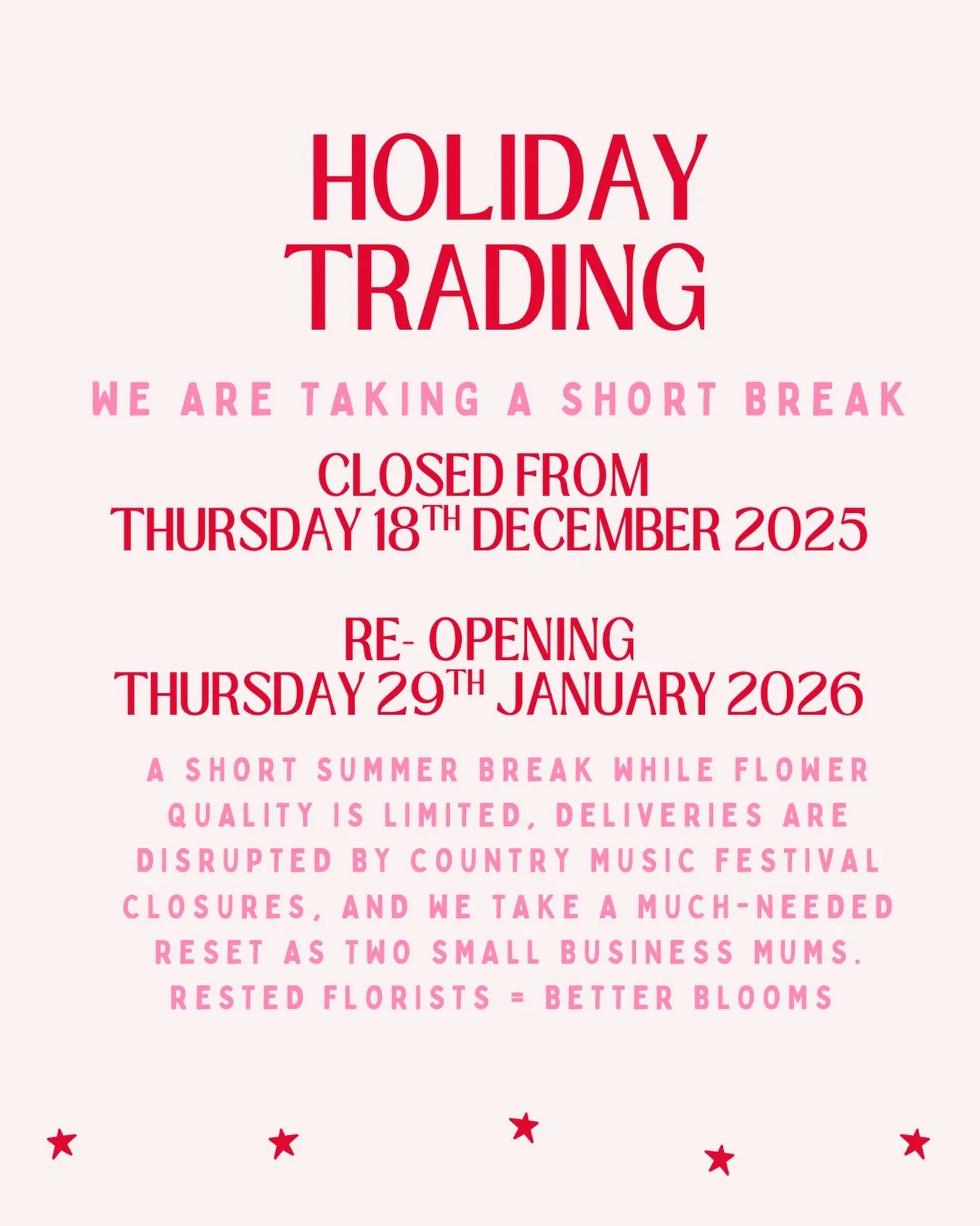 H O L I D A Y.  T R A D I N G. 

We&rsquo;re taking a short summer break for a few reasons 🤍
January heat makes sourcing quality flowers tricky, Tamworth Country Music Festival street closures make deliveries near impossible, and we&rsquo;re two sma