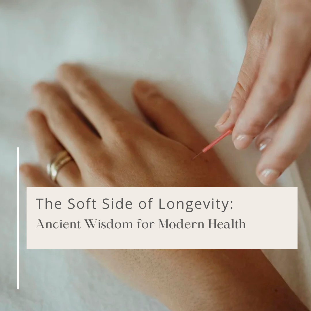 The Soft Side of Longevity:  Ancient Wisdom for Modern Health