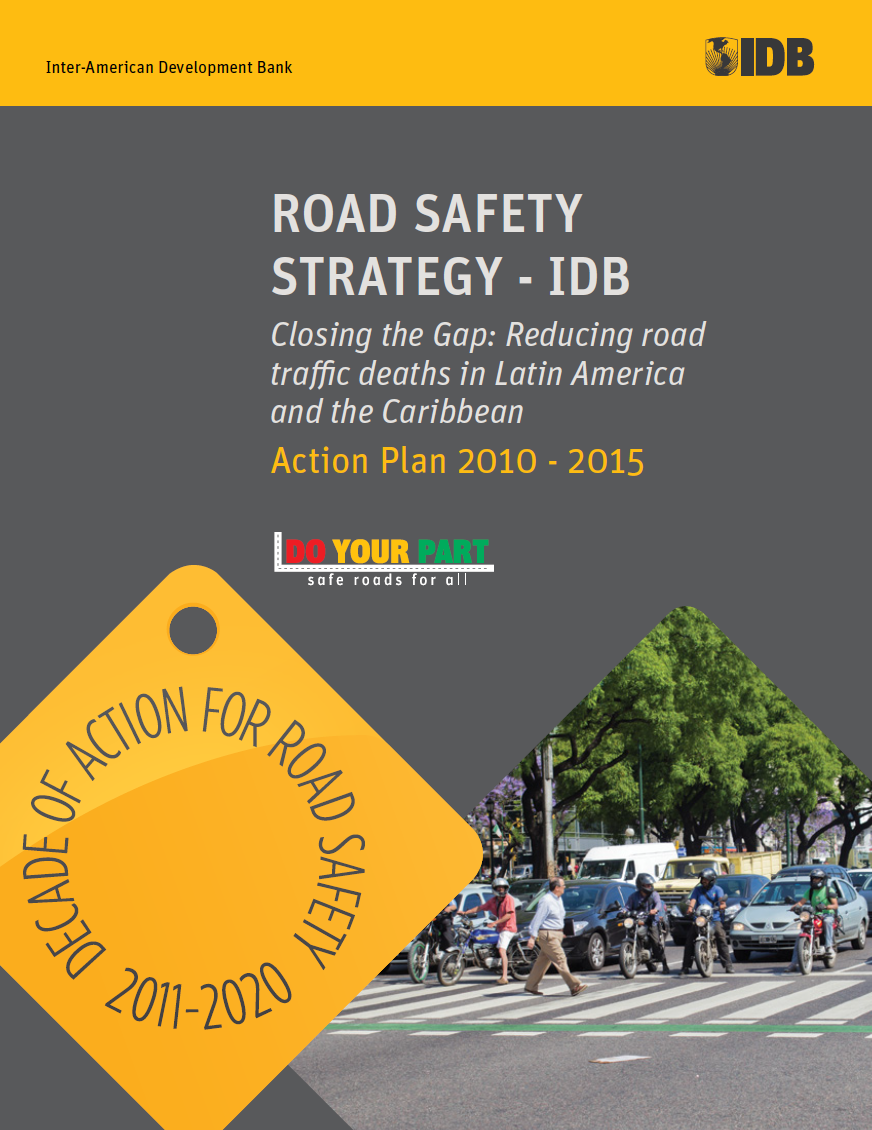 Road Safety Strategy-IDB: Closing the Gap: Reducing Road Traffic Deaths in Latin America and the Caribbean: Action Plan 2010 - 2015