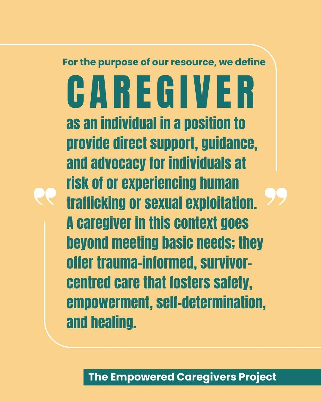 Caregiver = anyone who gives care.
When we say &ldquo;caregiver,&rdquo; we mean more than family. We mean the people &ndash; personal or professional &ndash; who show up with trauma-informed, survivor-centred support at every step.

A caregiver isn&r